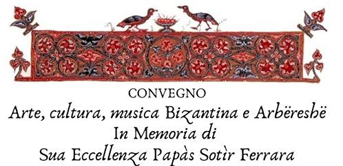 “ARTE, CULTURA E MUSICA BIZANTINA E ARBËRESHË IN MEMORIA DELL’EPARCA SOTIR FERRARA