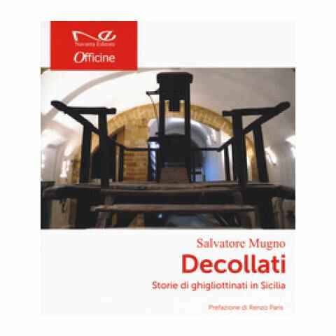 “DECOLLATI. STORIE DI GHIGLIOTTINATI IN SICILIA”: IL LIBRO DI SALVATORE MUGNO  UNA MOSTRA DI DOCUMENTI INEDITI