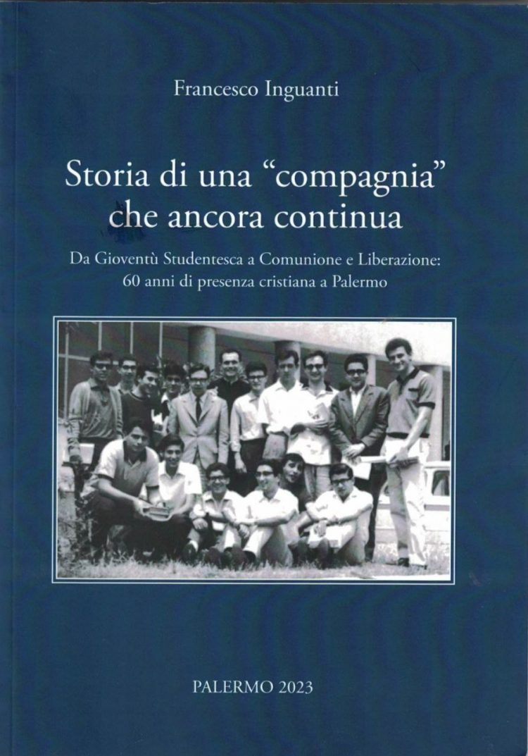 «STORIA DI UNA “COMPAGNIA” CHE ANCORA CONTINUA»: PRESENTAZIONE DEL LIBRO DI F. INGUANTI SUI 60 ANNI DI COMUNIONE E LIBERAZIONE A PALERMO