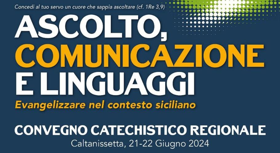 “ASCOLTO, COMUNICAZIONE E LINGUAGGI. EVANGELIZZARE NEL CONTESTO SICILIANO”. A GIUGNO, A CALTANISSETTA, IL CONVEGNO CATECHISTICO REGIONALE