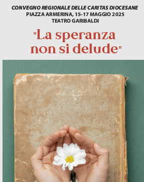 “LA SPERANZA NON SI DELUDE”: CONVEGNO REGIONALE DELLE CARITAS DIOCESANE DI SICILIA